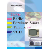 Image of Servis Radio, Perekam Suara, Televisi, VCD : Praktis untuk Pemula