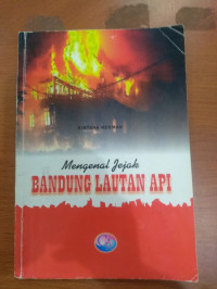 Image of MENGENAL JEJAK BANDUNG LAUTAN API